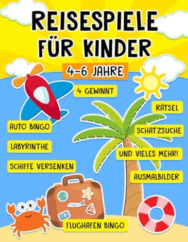 Reisespiele für Kinder ab 4-6 Jahre: Spannende Urlaubs Spiele und Rätsel für unterwegs - Die abwechslungsreiche Beschäftigung im Flugzeug, Auto, Zug, Urlaub und langen Autofahrten